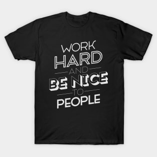 Work hard and Be nice to People T-Shirt